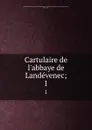 Cartulaire de l.abbaye de Landevenec;. 1 - Arthur de La Borderie