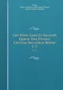 Caii Plinii Caecilii Secundi Opera: Des Plinius Cacilius Secundus Werke. 1-2 - Gaius Caecilius Secundus Plinius Pliny