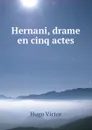 Hernani, drame en cinq actes - H. C. O. Huss