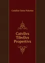 Catvllvs Tibvllvs Propertivs - Catullus Gaius Valerius