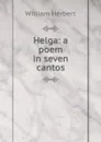 Helga: a poem in seven cantos - William Herbert