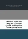 Cerddi.r Eryri: sef, casgliad o oreuon cerddi poblogaidd Cymru, yn cynwys . - Gwilym Cowlyd William John Roberts