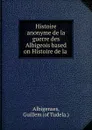 Histoire anonyme de la guerre des Albigeois based on Histoire de la . - Guillem Albigenses