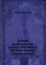 German pronunciation: practice and theory: The best German-German sounds . - Wilhelm Viëtor