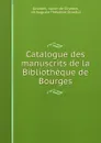 Catalogue des manuscrits de la Bibliotheque de Bourges - baron de Girardot