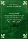 Hethadenee Waunauyaunee vadan Luke Vanenana. The gospel according to Saint Luke - John Roberts