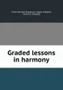 Graded lessons in harmony - Frank Hartson Shepard