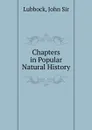 Chapters in Popular Natural History - John Lubbock
