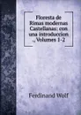 Floresta de Rimas modernas Castellanas: con una introduccion ., Volumes 1-2 - Ferdinand Wolf