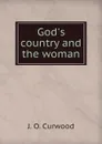 God.s country and the woman - Curwood James Oliver