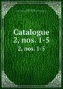 Catalogue. 2,.nos. 1-5 - Phi Beta Kappa