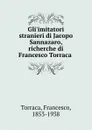 Gli.imitatori stranieri di Jacopo Sannazaro, richerche di Francesco Torraca - Francesco Torraca