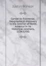 Cartier to Frontenac. Geographical discovery in the interior of North America in its historical relations, 1534-1700; - Justin Winsor
