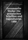 Gesammelte Werke: Die prosaischen Schriften und Jugendwerke. 1886 - Annette von Droste-Hülshoff