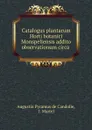 Catalogus plantarum Horti botanici Monspeliensis addito observationum circa . - Augustin Pyramus de Candolle