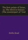 The foot-prints of Satan, or, The Devil in history: (The counterpart of 