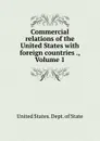 Commercial relations of the United States with foreign countries ., Volume 1 - The Department Of State