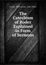 The Catechism of Rodez Explained in Form of Sermons - abbé Luche Luche