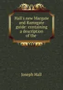 Hall.s new Margate and Ramsgate guide: containing a description of the . - Hall Joseph