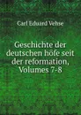 Geschichte der deutschen hofe seit der reformation, Volumes 7-8 - Carl Eduard Vehse