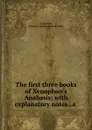 The first three books of Xenophon.s Anabasis: with explanatory notes . a . - Xenophon