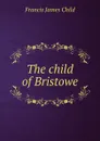 The child of Bristowe - Child Francis James