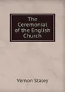 The Ceremonial of the English Church - Vernon Staley