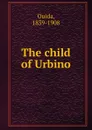 The child of Urbino - Ouida