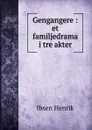 Gengangere : et familjedrama i tre akter - Henrik Ibsen