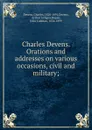 Charles Devens. Orations and addresses on various occasions, civil and military; - Charles Devens