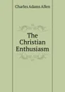 The Christian Enthusiasm - Charles Adams Allen