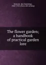 The flower garden; a handbook of practical garden lore - Ida Dandridge Bennett