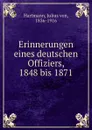 Erinnerungen eines deutschen Offiziers, 1848 bis 1871 - Julius von Hartmann