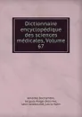 Dictionnaire encyclopedique des sciences medicales, Volume 67 - Amédée Dechambre