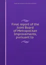 Final report of the Joint Board of Metropolitan Improvements, pursuant to . - Massachusetts. Joint Board on Metropolitan Improvements