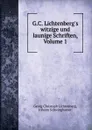 G.C. Lichtenberg.s witzige und launige Schriften, Volume 1 - Georg Christoph Lichtenberg