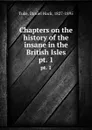 Chapters on the history of the insane in the British Isles. pt. 1 - Daniel Hack Tuke