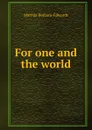 For one and the world - Matilda Betham-Edwards