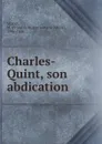 Charles-Quint, son abdication - François-Auguste-Marie-Alexis Mignet