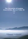 The Chronicles of London from 44 Hen. III, to 17 Edw. III. 1-3 - Edmund Goldsmid