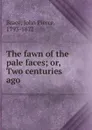 The fawn of the pale faces; or, Two centuries ago - John Pierce Brace