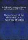 The cartulary of the Monastery of St. Frideswide at Oxford. 1 - St. Frideswide's monastery