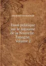 Essai politique sur le royaume de la Nouvelle-Espagne, Volume 2 - Alexander von Humboldt