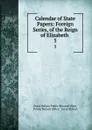 Calendar of State Papers: Foreign Series, of the Reign of Elizabeth . 5 - Great Britain Public Record Office