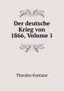Der deutsche Krieg von 1866, Volume 1 - Theodor Fontane