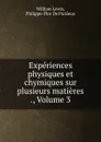 Experiences physiques et chymiques sur plusieurs matieres ., Volume 3 - William Lewis