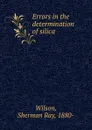 Errors in the determination of silica - Sherman Ray Wilson