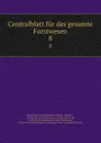 Centralblatt fur das gesamte Forstwesen. 8 - Vienna