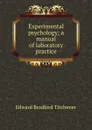 Experimental psychology; a manual of laboratory practice - Titchener Edward Bradford