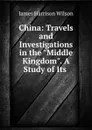 China: Travels and Investigations in the 